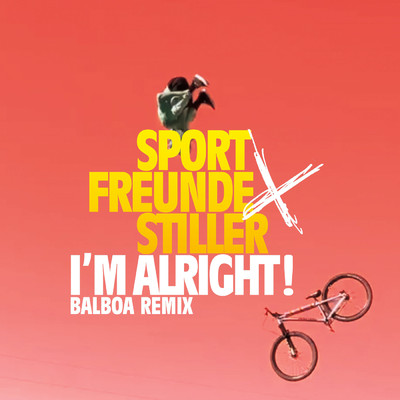 I'M ALRIGHT！ (Explicit) (Balboa Remix)/Sportfreunde Stiller