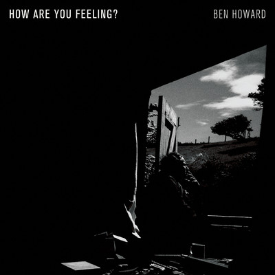 How Are You Feeling？/BEN HOWARD