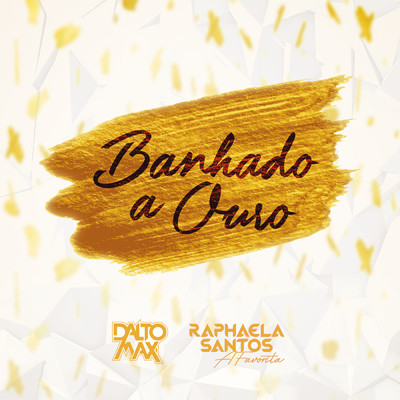 Banhado A Ouro/Dalto Max／Banda A Favorita／Raphaela Santos