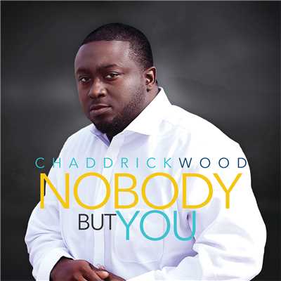 Nobody But You/Chaddrick Wood