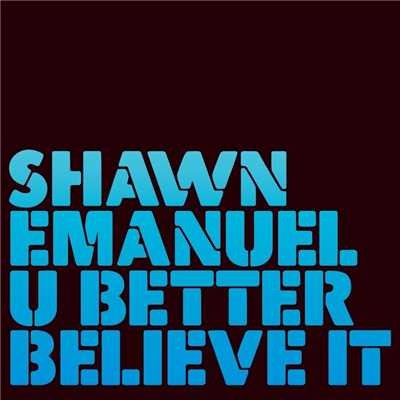 U Better Believe It (Radio Edit)/Shawn Emanuel