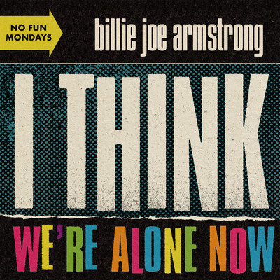 I Think We're Alone Now/Billie Joe Armstrong