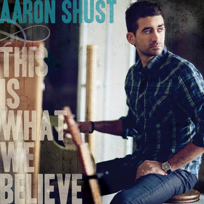 アルバム/This Is What We Believe (Deluxe Edition)/Aaron Shust