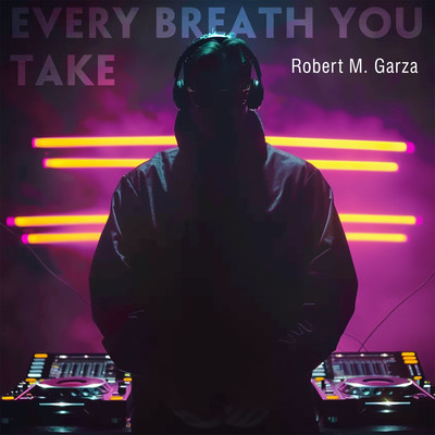 Every Breath You Take/Robert M. Garza