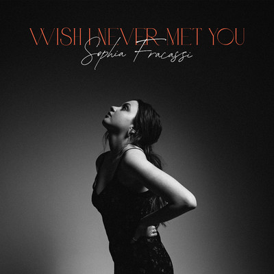 シングル/Wish I Never Met You/Sophia Fracassi