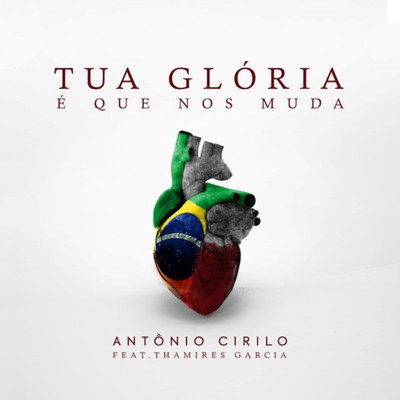 シングル/Tua Gloria E Que nos Muda (feat. Thamires Garcia)/Antonio Cirilo