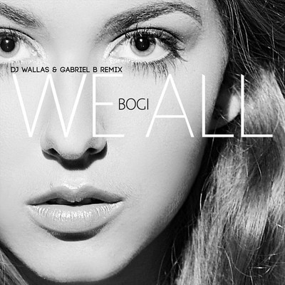 シングル/We All (DJ Wallas & Gabriel B Remix)/Bogi
