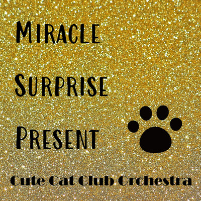 MIRACLE SURPRISE PRESENT/Cute Cat Club Orchestra