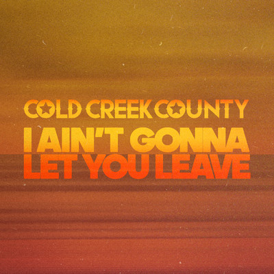 シングル/I Ain't Gonna Let You Leave/Cold Creek County