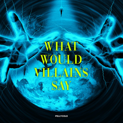 アルバム/What would villains say/Pelly Colo