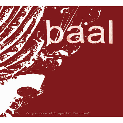 Do You Come With Special Features/Baal