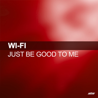 Just Be Good To Me/Wi Fi