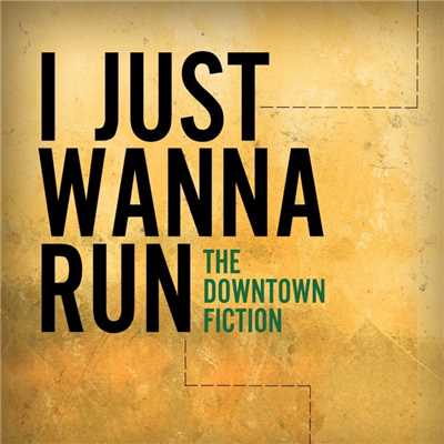 シングル/I Just Wanna Run/The Downtown Fiction