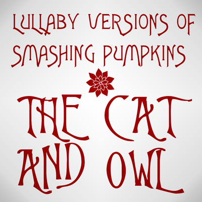 Lullaby Versions of Smashing Pumpkins/The Cat and Owl