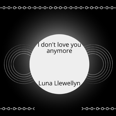 I don't love you anymore/Lonas Llewellynes