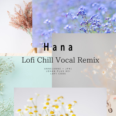 シングル/Hana(Lofi Code Chill Vocal Remix)/Lofi Code ・ Anne (ANNE & JPK) ・ Johan Plus Kei