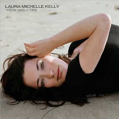 There Was A Time (Single Edit)/Laura Michelle Kelly