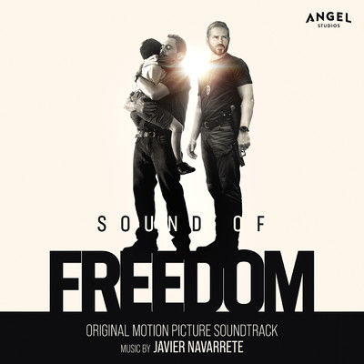 Sound of Freedom (Original Motion Picture Soundtrack)/Javier Navarrete