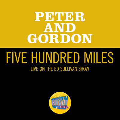 Five Hundred Miles (Live On The Ed Sullivan Show, November 15, 1964)/ピーター&ゴードン