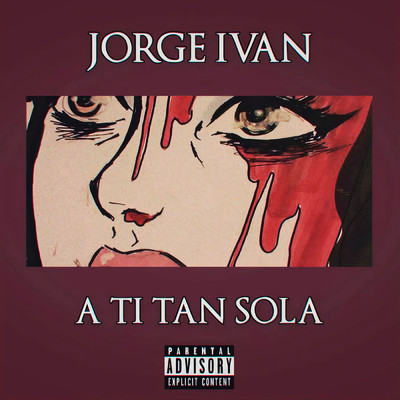 A Ti Tan Sola (Explicit)/Jorge Ivan