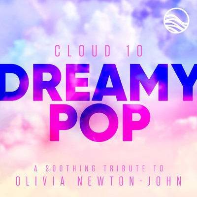 Dreamy Pop: A Soothing Tribute to Olivia Newton-John/Cloud 10
