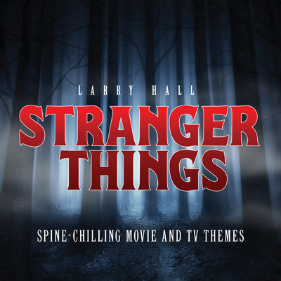 Stranger Things: Spine-Chilling Movie And TV Themes/ラリー・ホール