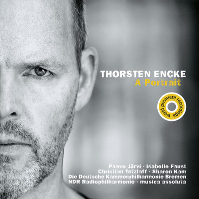 Thorsten Encke: A Portrait (Live)/Musica Assoluta／パーヴォ・ヤルヴィ／イザベル・ファウスト／NDR Radiophilharmonie／クリスティアン・テツラフ／Sharon Kam