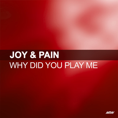 Why Did You Play Me (Club Mix)/Joy & Pain