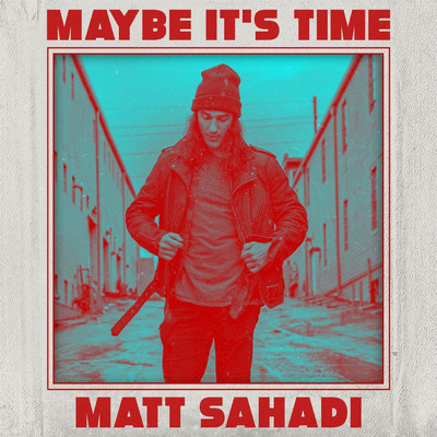 Maybe It's Time/Matt Sahadi
