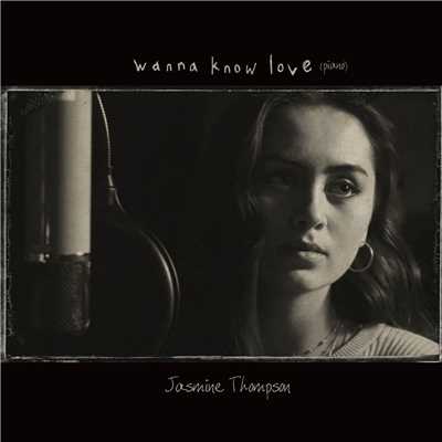 Wanna Know Love (Piano Version)/Jasmine Thompson