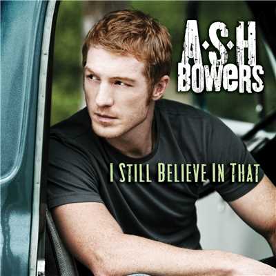 I Still Believe in That/Ash Bowers