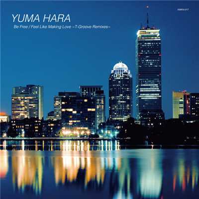 Be Free ／ Feel Like Making Love -T-Groove Remixes-/YUMA HARA 
