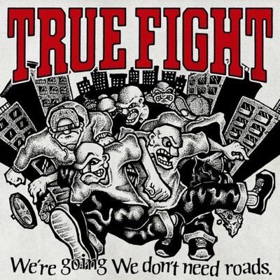 We're going We don't need roads./TRUE FIGHT