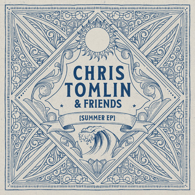 Chris Tomlin & Friends: Summer EP/クリス・トムリン