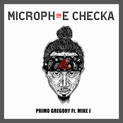 Microphone Checka (Explicit) (featuring Mike J)/Primo Gregory