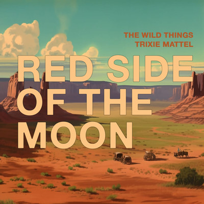 Red Side of The Moon (feat. Trixie Mattel)/The Wild Things