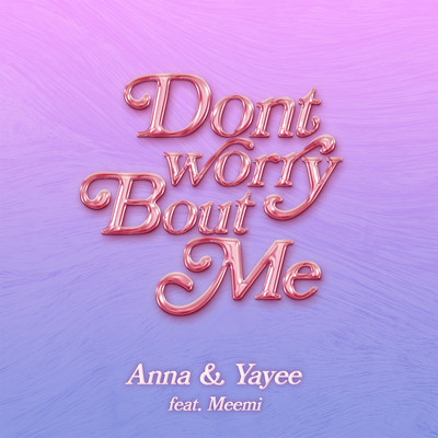 Don't worry bout me (feat. Meemi)/Yayee