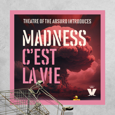 Theatre of the Absurd Introduces C'est La Vie/Madness