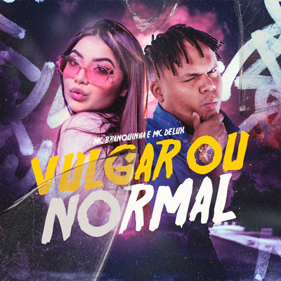 Vulgar ou Normal/MC Branquinha e MC Delux