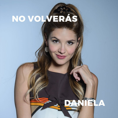 No Volveras (feat. Mariana Gomez)/Daniela & Caracol Television