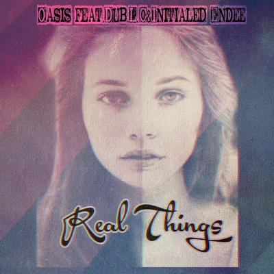 シングル/Real Things (feat. Dub.L.C & Initialed Endee)/Oasis