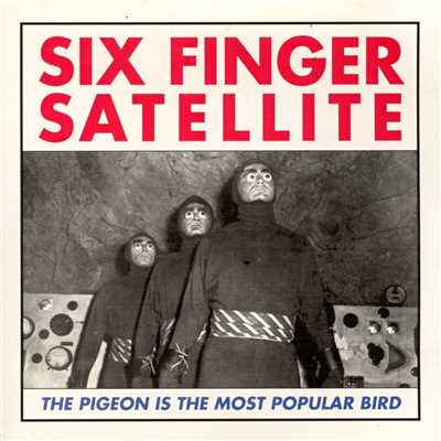 アルバム/The Pigeon Is The Most Popular Bird/Six Finger Satellite