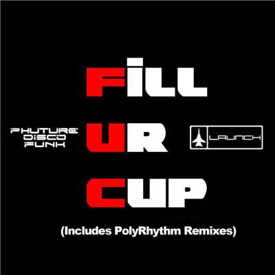 シングル/Fill Ur Cup／Afro Secks (Phuture Disco Funk Dirty Drumline Mix)/Phuture Disco Funk