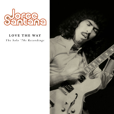 Love The Way: The Solo '70s Recordings/Jorge Santana