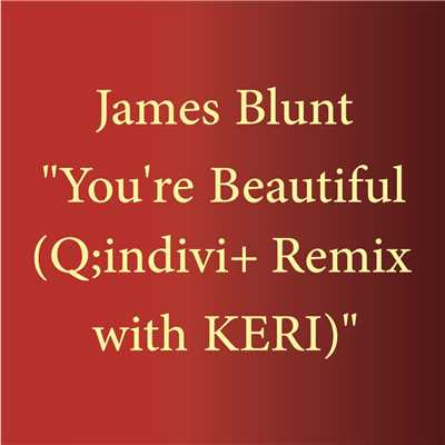 着うた®/You're Beautiful (Q;Indivi+ Remix with KERI)/James Blunt