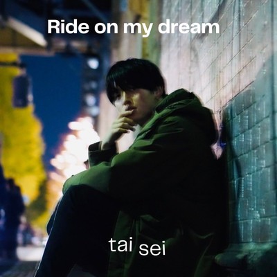 Ride on my dream/taisei