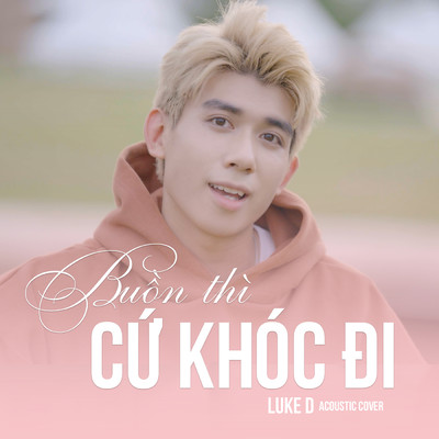 Buon Thi Cu Khoc Di (Acoustic Cover)/Luke D