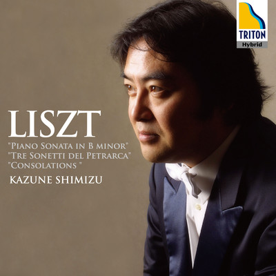 アルバム/Liszt: Piano Sonata in B Minor, Sonetti del Petrarca, Consolations/Kazune Shimizu