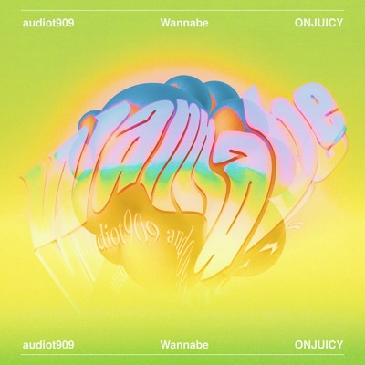 Wannabe/audiot909 & ONJUICY