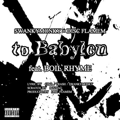 to Babylon (feat. BOIL RHYME)/SWANKYMONKY & DISC FLAMEM